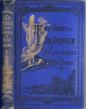 [Gutenberg 18037] • The Story of Ida Pfeiffer / and Her Travels in Many Lands